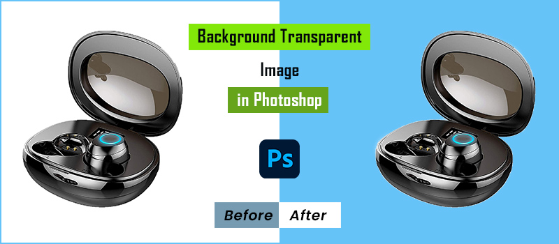 How to Make A White Background Transparent in Photoshop 2022