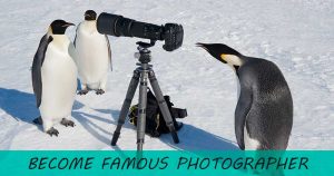 How to Become A Famous Photographer