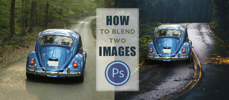 How To Blend Two Images In Photoshop
